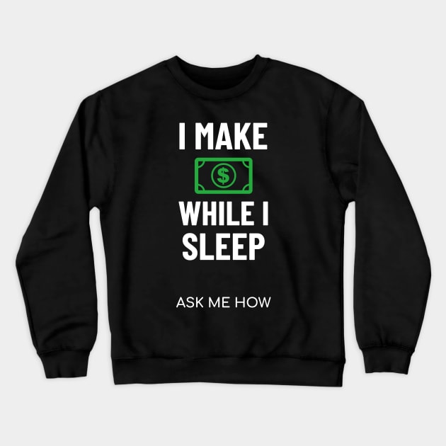 I Make Money While I Sleep Investing Crewneck Sweatshirt by OldCamp